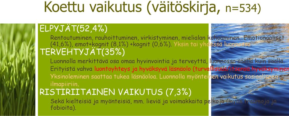 TERVEHTYJÄT(35%) Luonnolla merkittävä osa omaa hyvinvointia ja terveyttä, luonnossa säällä kuin säällä.