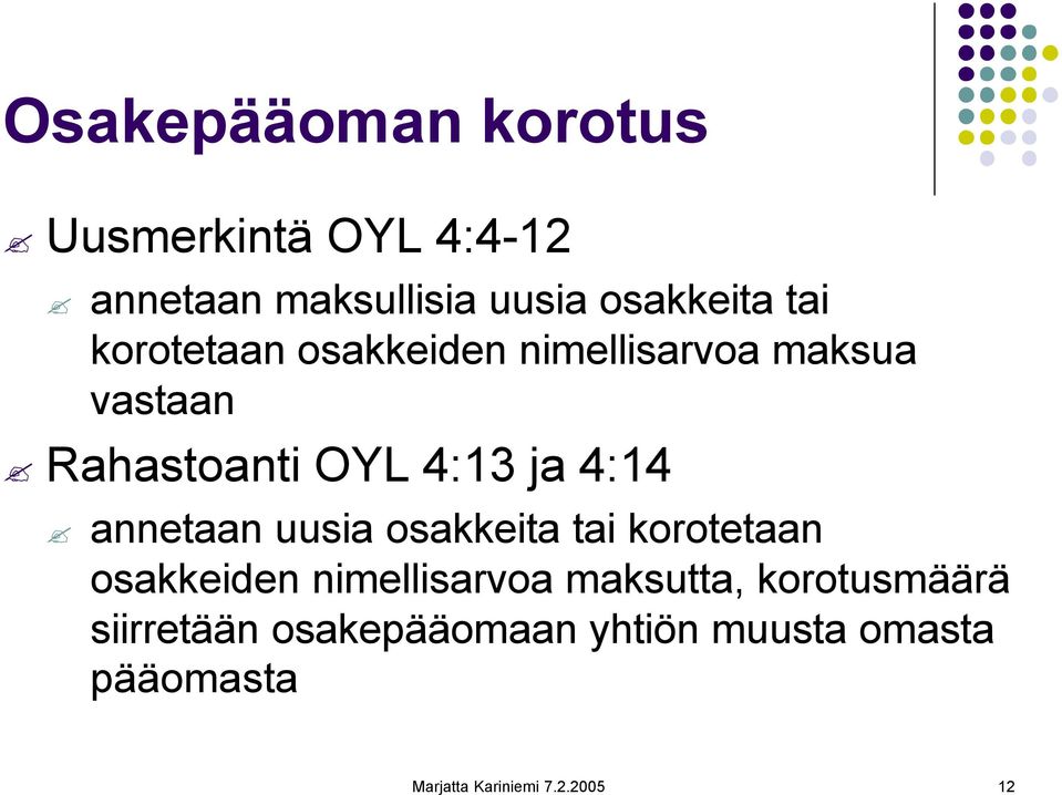 annetaan uusia osakkeita tai korotetaan osakkeiden nimellisarvoa maksutta,