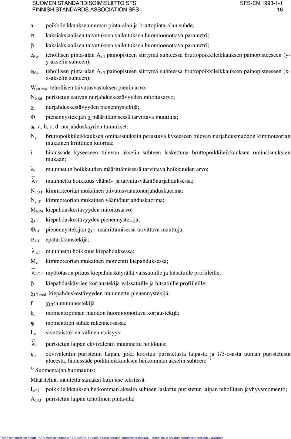 suhteen); e,z tehollisen pinta-alan A eff painopisteen siirtmä suhteessa bruttopoikkileikkauksen painopisteeseen (xx-akselin suhteen); W eff,min tehollisen taivutusvastuksen pienin arvo; b,rd