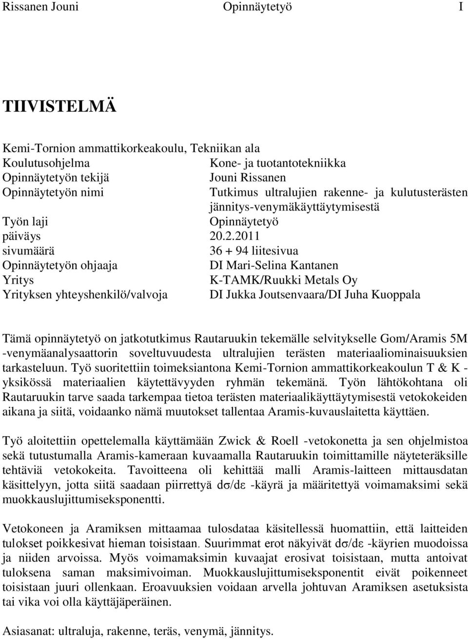 .2.2011 sivumäärä 36 + 94 liitesivua Opinnäytetyön ohjaaja DI Mari-Selina Kantanen Yritys K-TAMK/Ruukki Metals Oy Yrityksen yhteyshenkilö/valvoja DI Jukka Joutsenvaara/DI Juha Kuoppala Tämä