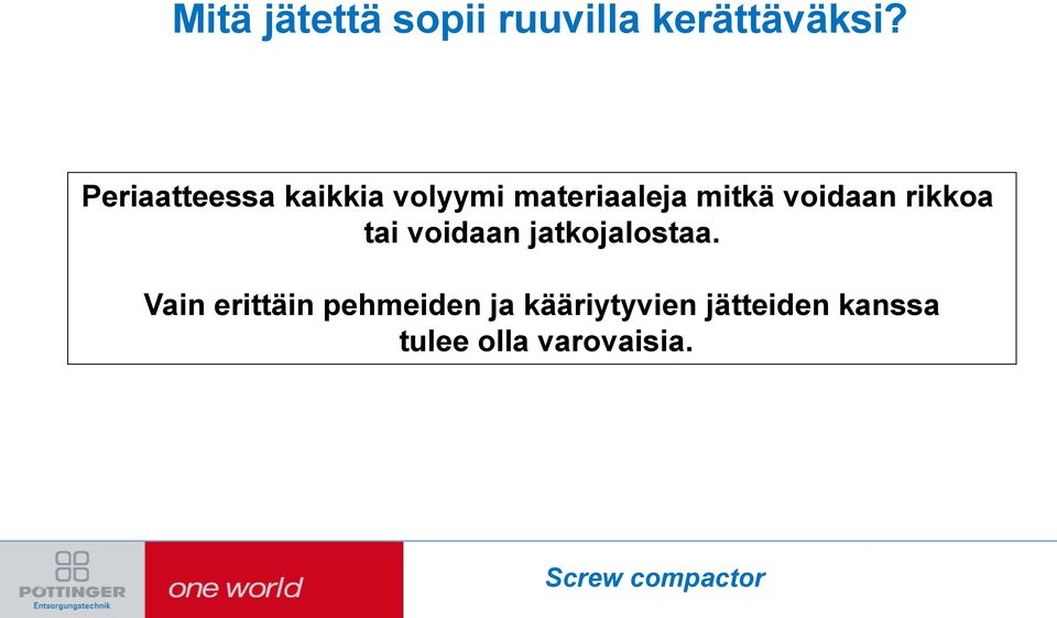 voidaan rikkoa tai voidaan jatkojalostaa.