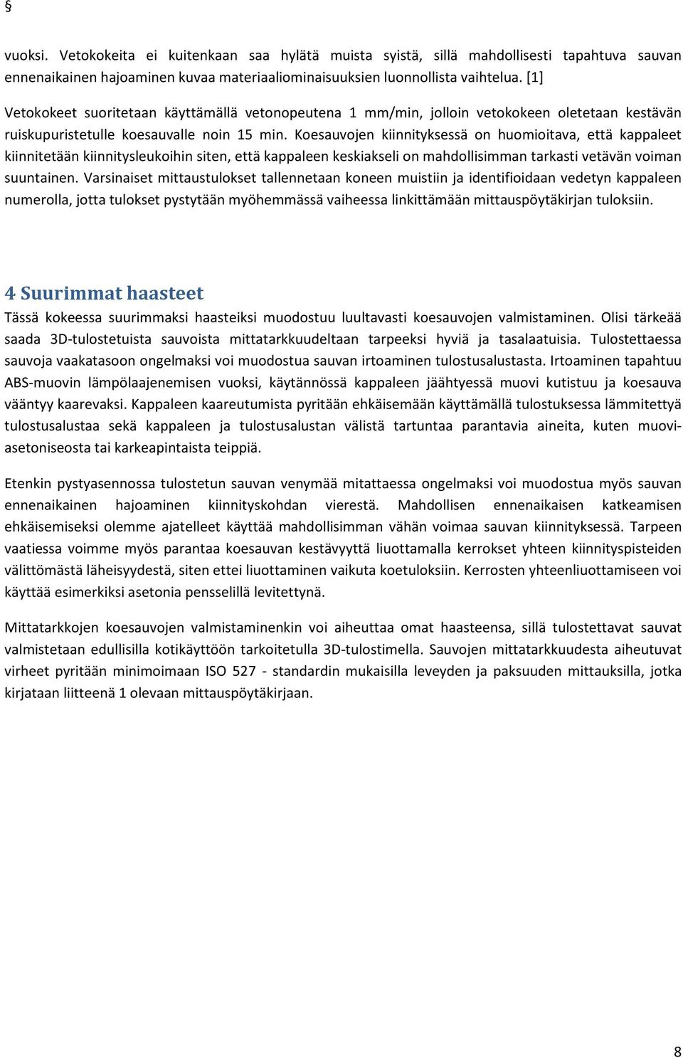 Koesauvojen kiinnityksessä on huomioitava, että kappaleet kiinnitetään kiinnitysleukoihin siten, että kappaleen keskiakseli on mahdollisimman tarkasti vetävän voiman suuntainen.