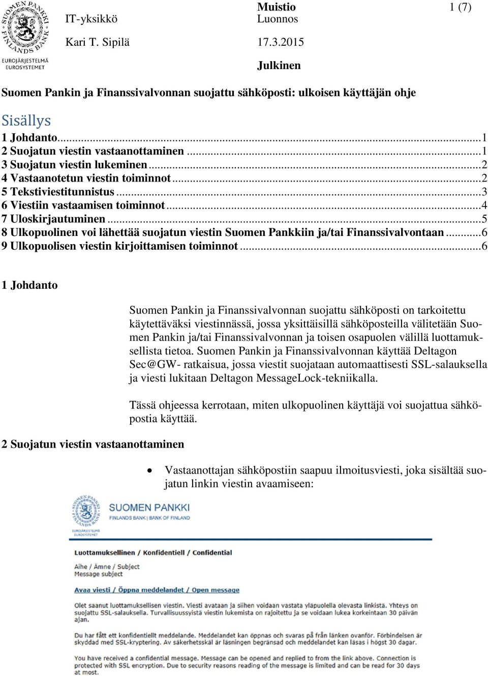 .. 5 8 Ulkopuolinen voi lähettää suojatun viestin Suomen Pankkiin ja/tai Finanssivalvontaan... 6 9 Ulkopuolisen viestin kirjoittamisen toiminnot.