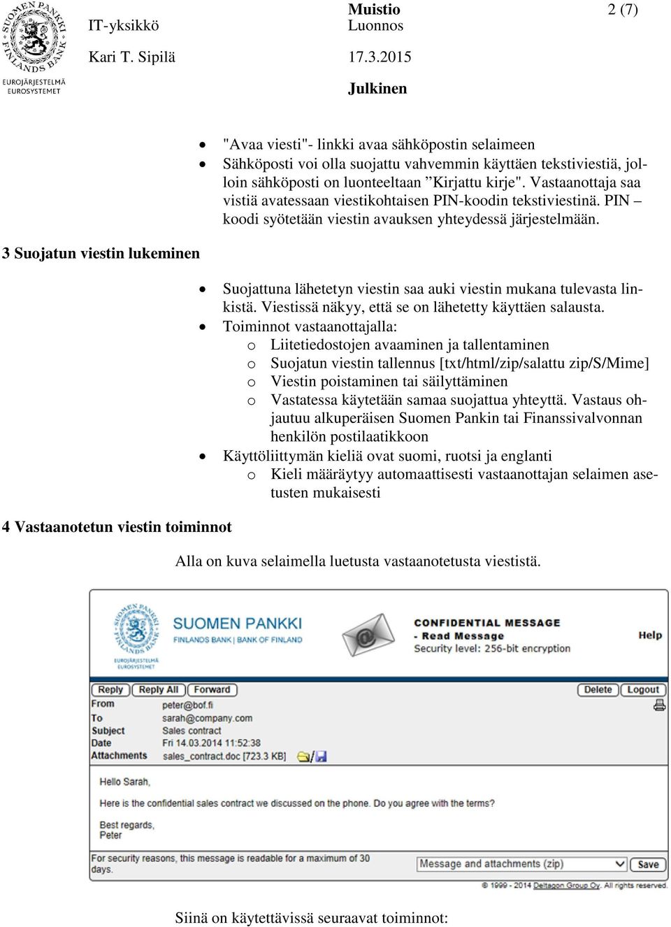 Suojattuna lähetetyn viestin saa auki viestin mukana tulevasta linkistä. Viestissä näkyy, että se on lähetetty käyttäen salausta.