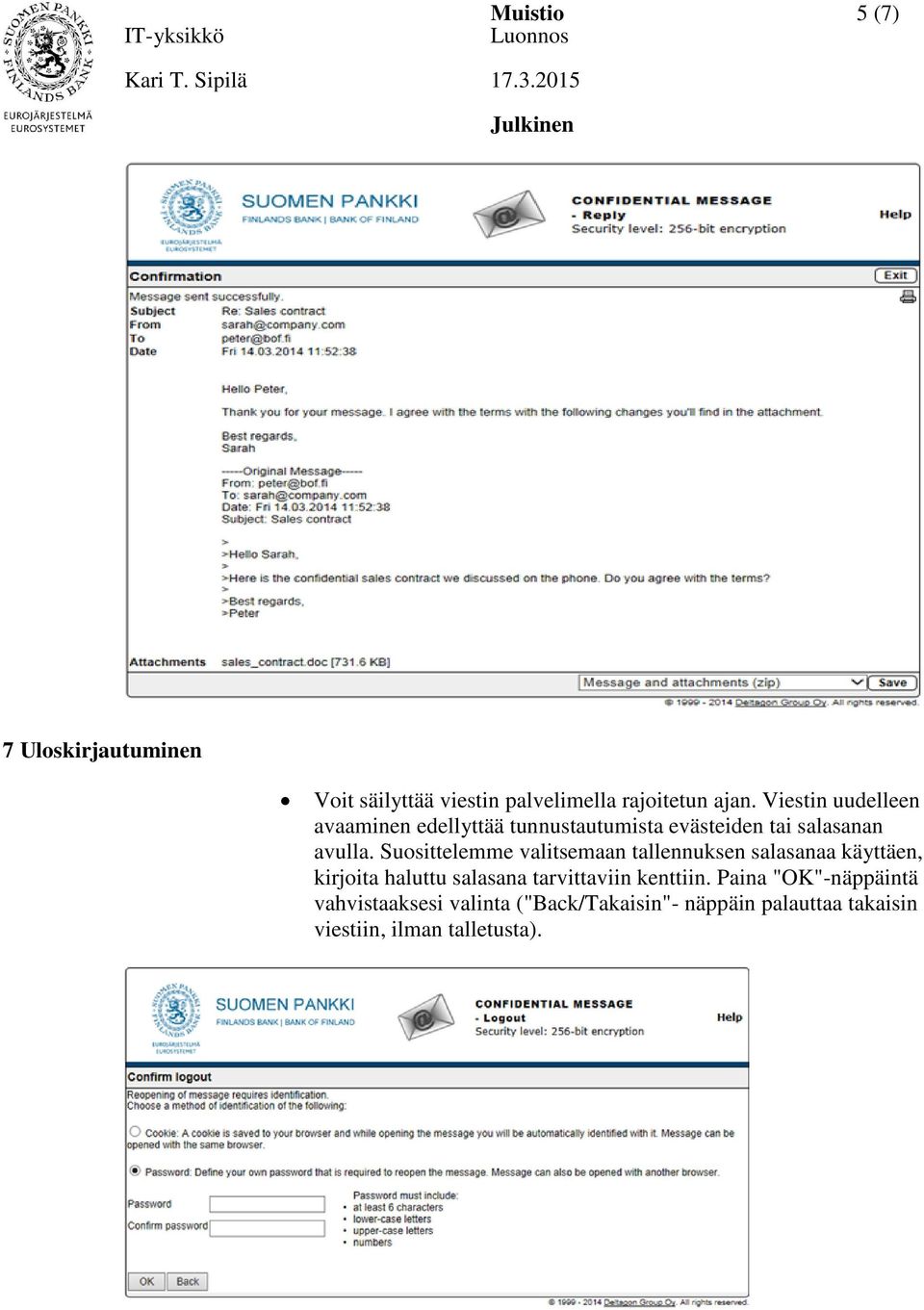 Suosittelemme valitsemaan tallennuksen salasanaa käyttäen, kirjoita haluttu salasana tarvittaviin