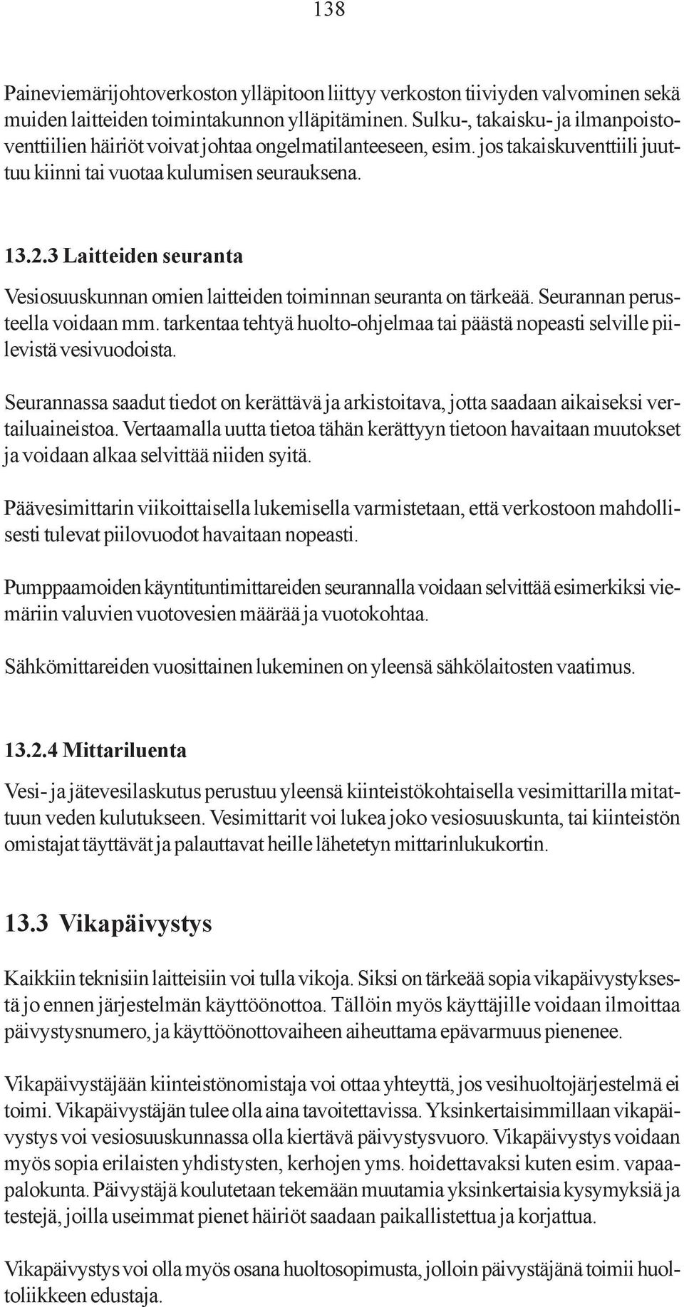 3 Laitteiden seuranta Vesiosuuskunnan omien laitteiden toiminnan seuranta on tärkeää. Seurannan perusteella voidaan mm.