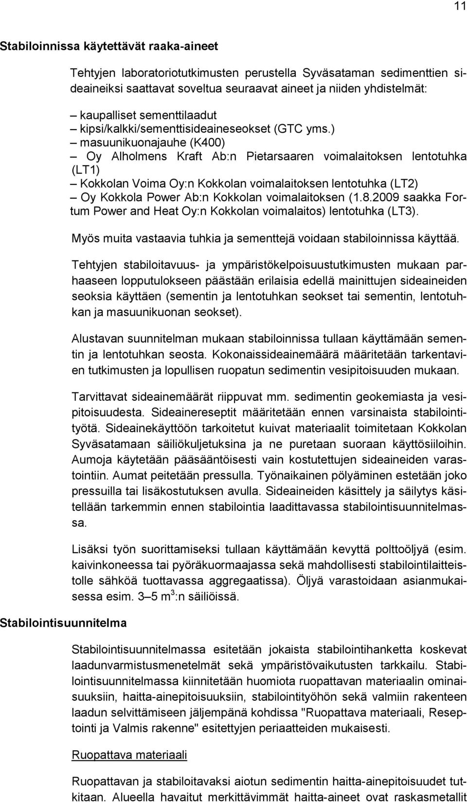 ) masuunikuonajauhe (K400) Oy Alholmens Kraft Ab:n Pietarsaaren voimalaitoksen lentotuhka (LT1) Kokkolan Voima Oy:n Kokkolan voimalaitoksen lentotuhka (LT2) Oy Kokkola Power Ab:n Kokkolan