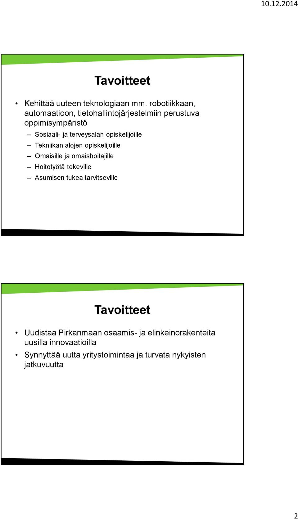 opiskelijoille Tekniikan alojen opiskelijoille Omaisille ja omaishoitajille Hoitotyötä tekeville Asumisen