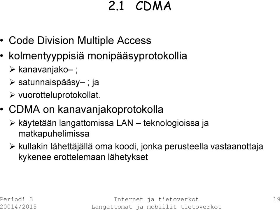 CDMA on kanavanjakoprotokolla käytetään langattomissa LAN teknologioissa ja