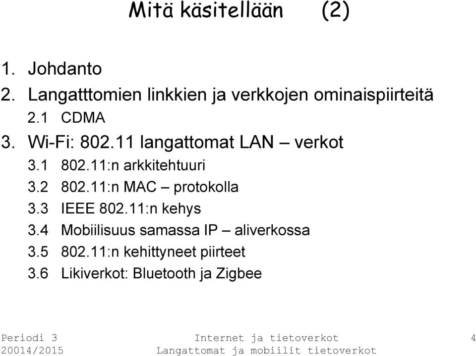 11 langattomat LAN verkot 3.1 802.11:n arkkitehtuuri 3.2 802.