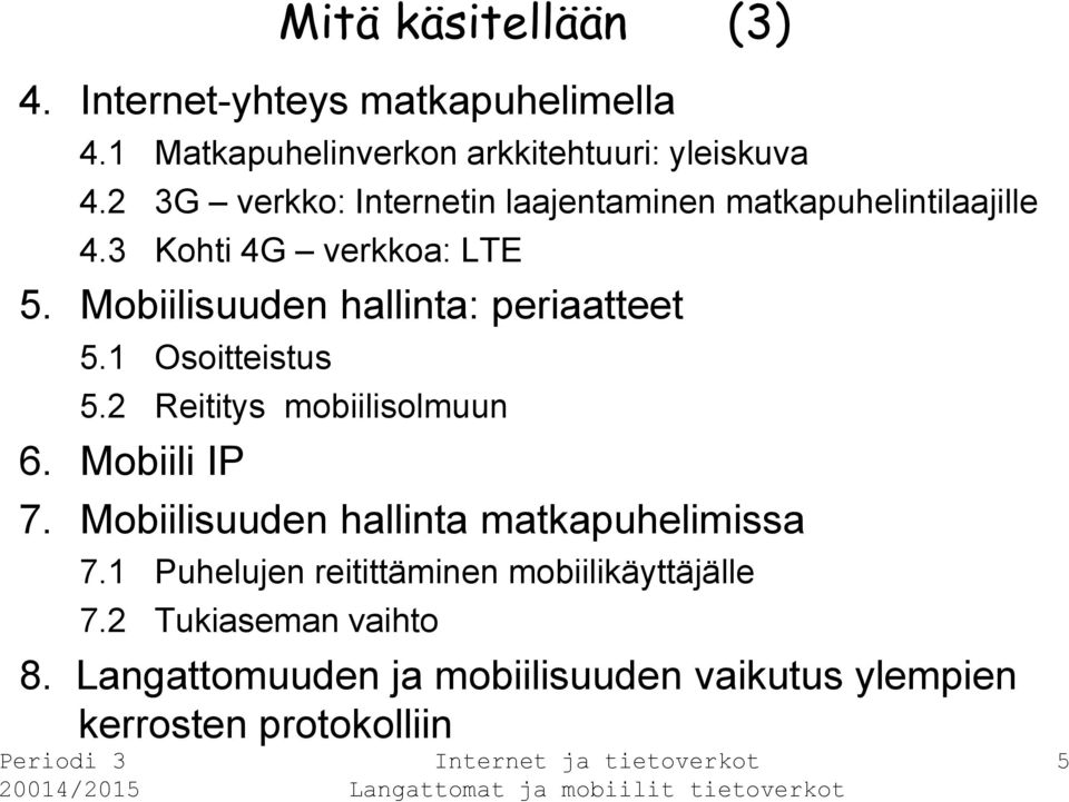 Mobiilisuuden hallinta: periaatteet 5.1 Osoitteistus 5.2 Reititys mobiilisolmuun 6. Mobiili IP 7.