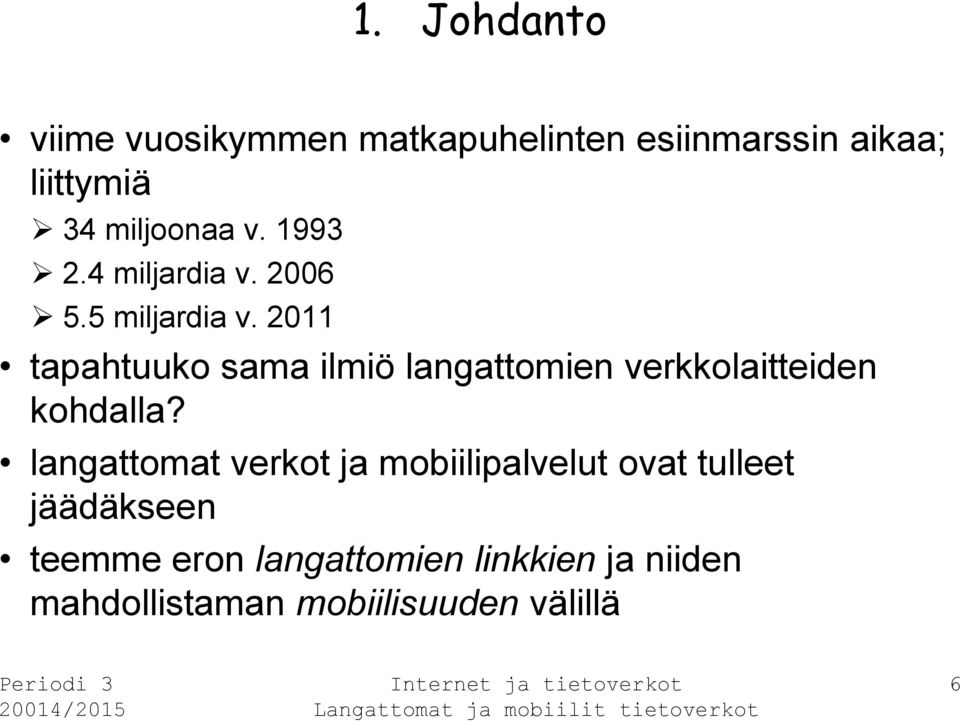 2011 tapahtuuko sama ilmiö langattomien verkkolaitteiden kohdalla?