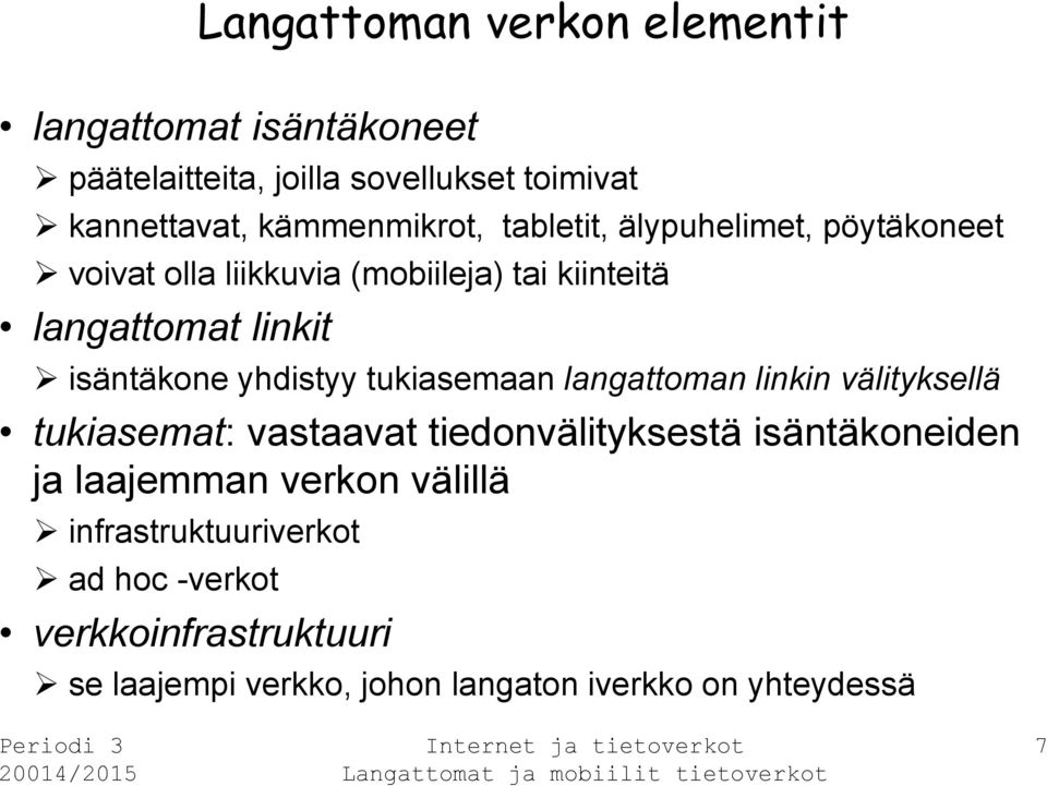 isäntäkone yhdistyy tukiasemaan langattoman linkin välityksellä tukiasemat: vastaavat tiedonvälityksestä isäntäkoneiden ja