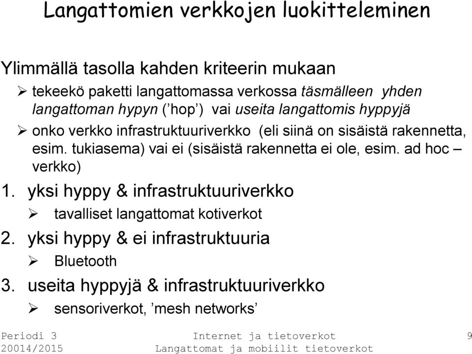 esim. tukiasema) vai ei (sisäistä rakennetta ei ole, esim. ad hoc verkko) 1.