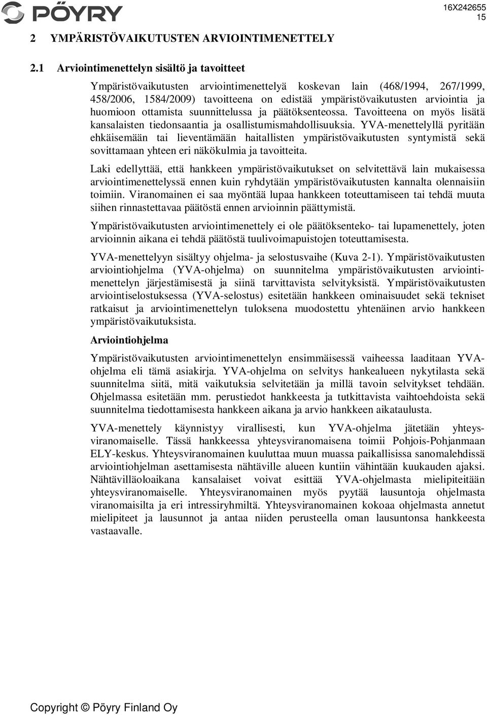 huomioon ottamista suunnittelussa ja päätöksenteossa. Tavoitteena on myös lisätä kansalaisten tiedonsaantia ja osallistumismahdollisuuksia.