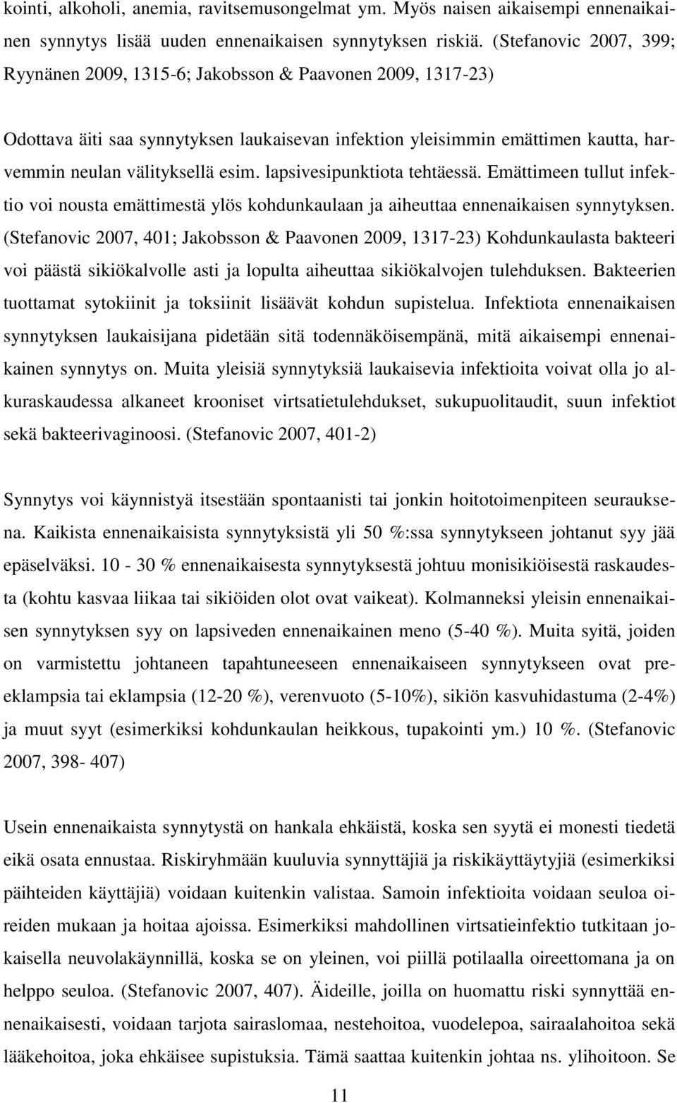 lapsivesipunktiota tehtäessä. Emättimeen tullut infektio voi nousta emättimestä ylös kohdunkaulaan ja aiheuttaa ennenaikaisen synnytyksen.