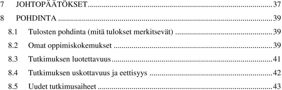 2 Omat oppimiskokemukset... 39 8.3 Tutkimuksen luotettavuus.