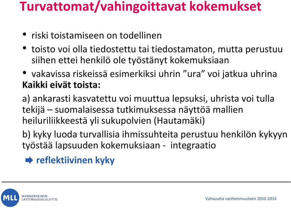 muuttua lepsuksi, uhrista voi tulla tekijä suomalaisessa tutkimuksessa näyttöä mallien heiluriliikkeestä yli sukupolvien (Hautamäki) b) kyky luoda