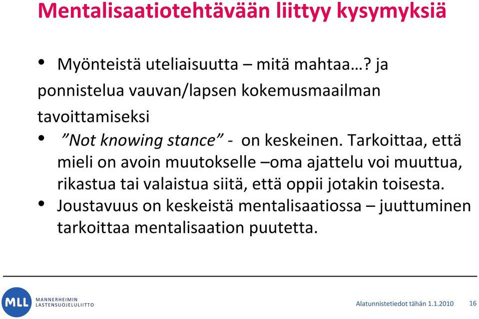 Tarkoittaa, että mieli on avoin muutokselle oma ajattelu voi muuttua, rikastua tai valaistua siitä, että