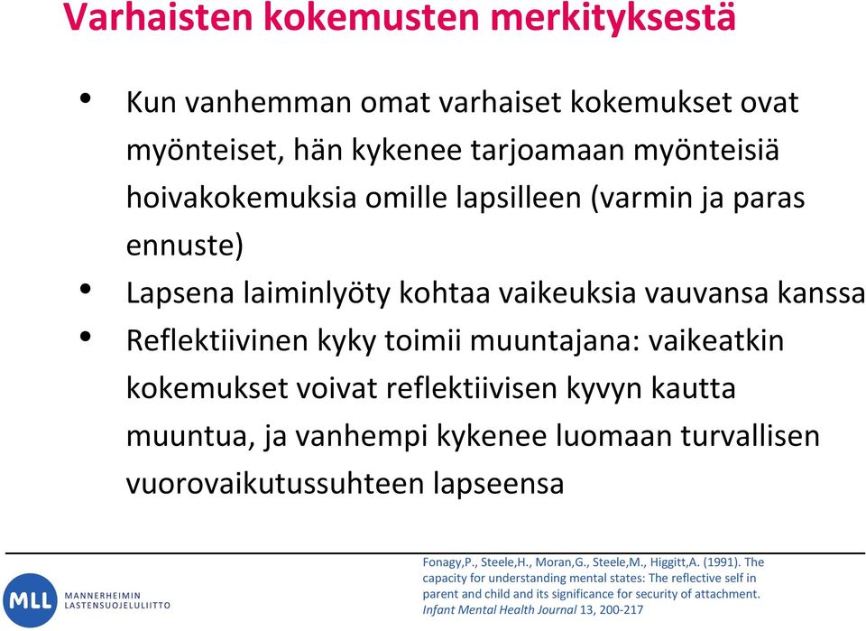 kyvyn kautta muuntua, ja vanhempi kykenee luomaan turvallisen vuorovaikutussuhteen lapseensa Fonagy,P., Steele,H., Moran,G., Steele,M., Higgitt,A. (1991).