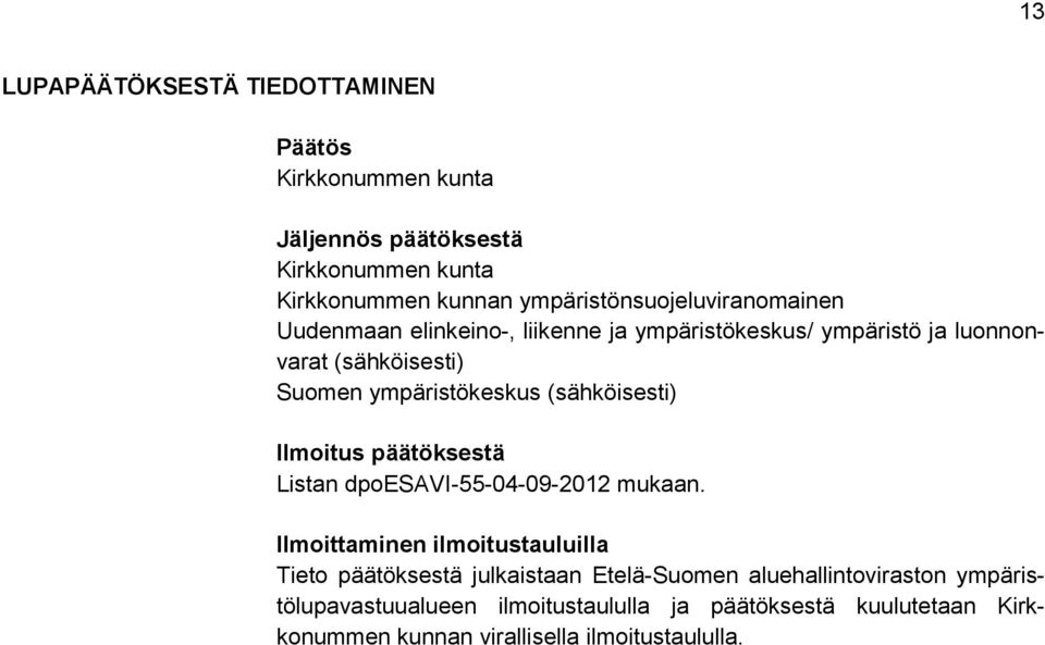 ympäristökeskus (sähköisesti) Ilmoitus päätöksestä Listan dpoesavi-55-04-09-2012 mukaan.