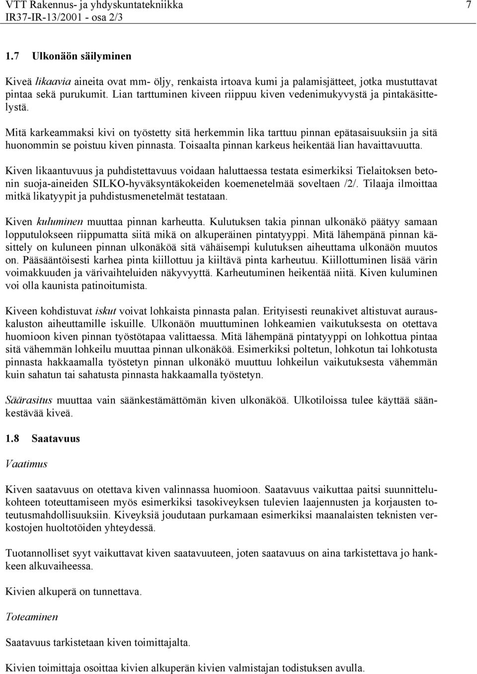 Lian tarttuminen kiveen riippuu kiven vedenimukyvystä ja pintakäsittelystä.