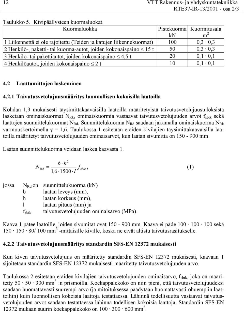 0,3 3 Henkilö- tai pakettiautot, joiden kokonaispaino 4,5 t 20