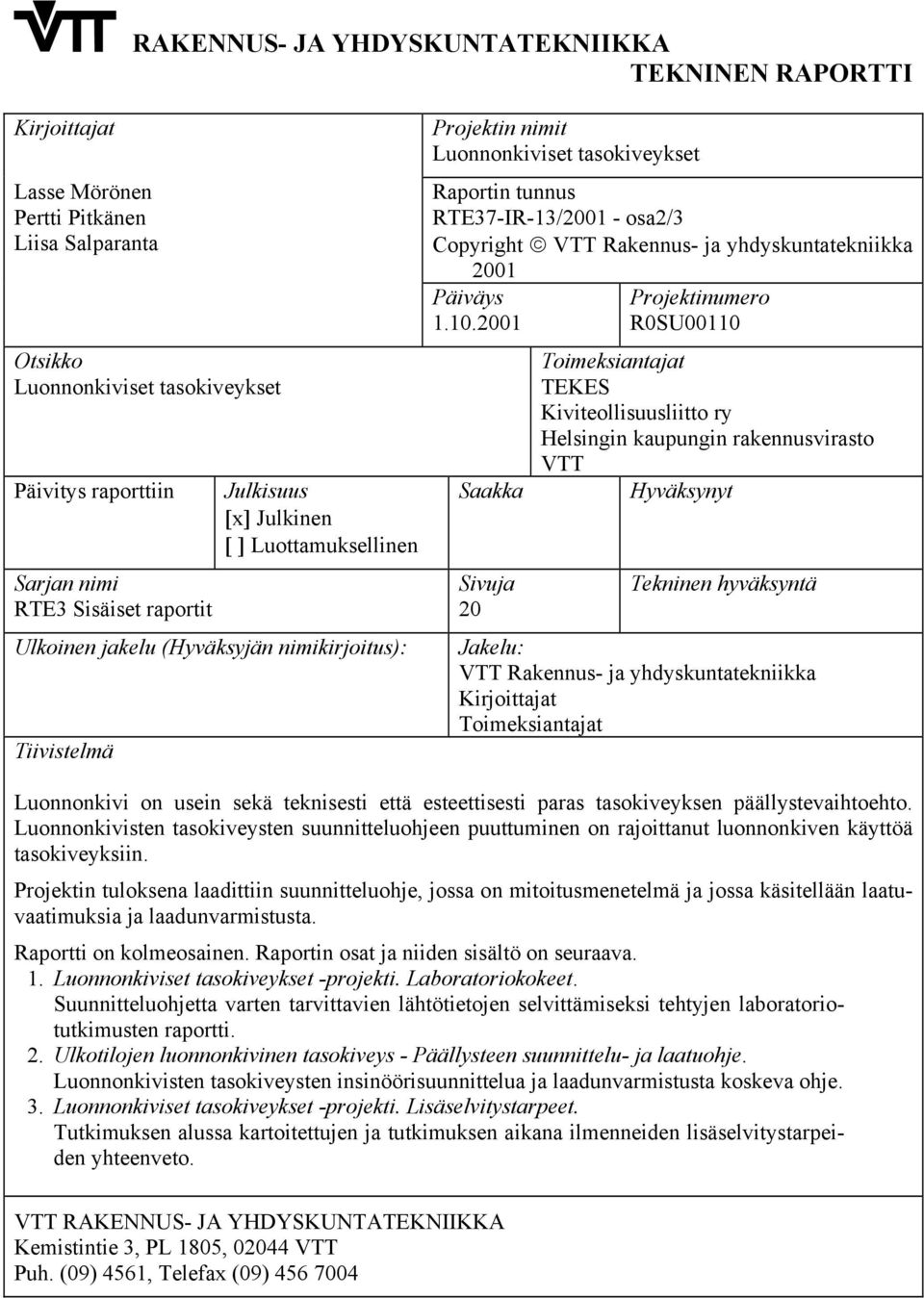 Copyright VTT Rakennus- ja yhdyskuntatekniikka 2001 Päiväys 1.10.