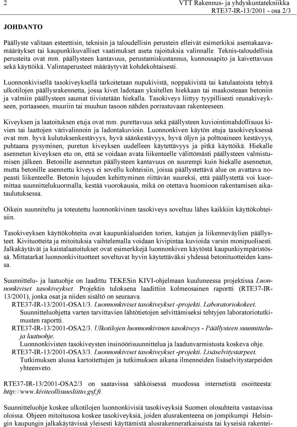 Valintaperusteet määräytyvät kohdekohtaisesti.