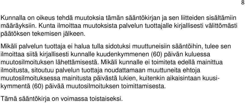 Mikäli palvelun tuottaja ei halua tulla sidotuksi muuttuneisiin sääntöihin, tulee sen ilmoittaa siitä kirjallisesti kunnalle kuudenkymmenen (60) päivän kuluessa