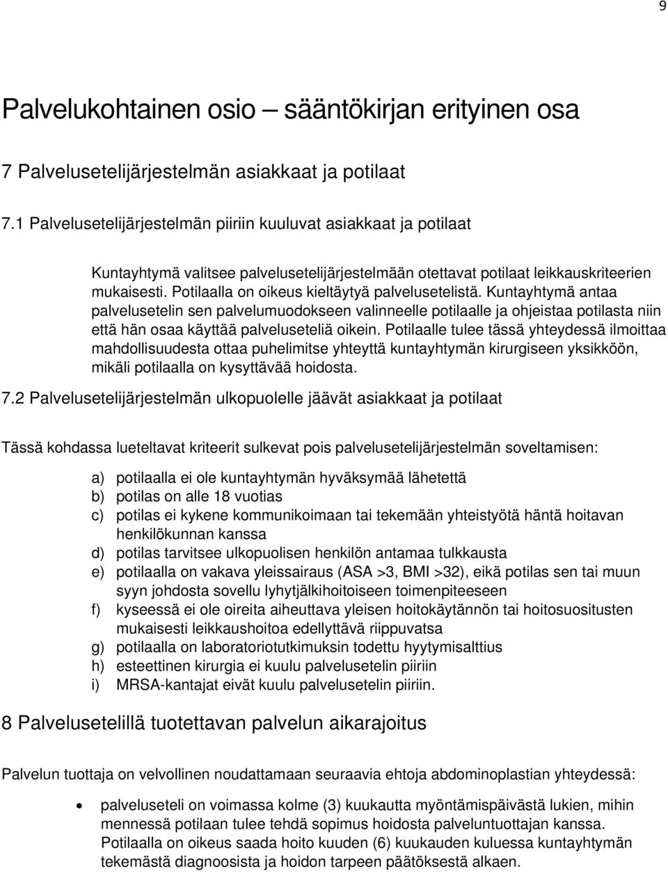 Potilaalla on oikeus kieltäytyä palvelusetelistä. Kuntayhtymä antaa palvelusetelin sen palvelumuodokseen valinneelle potilaalle ja ohjeistaa potilasta niin että hän osaa käyttää palveluseteliä oikein.