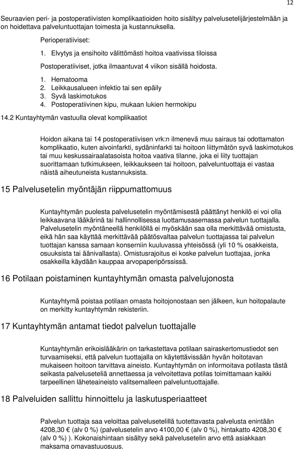 Syvä laskimotukos 4. Postoperatiivinen kipu, mukaan lukien hermokipu 14.