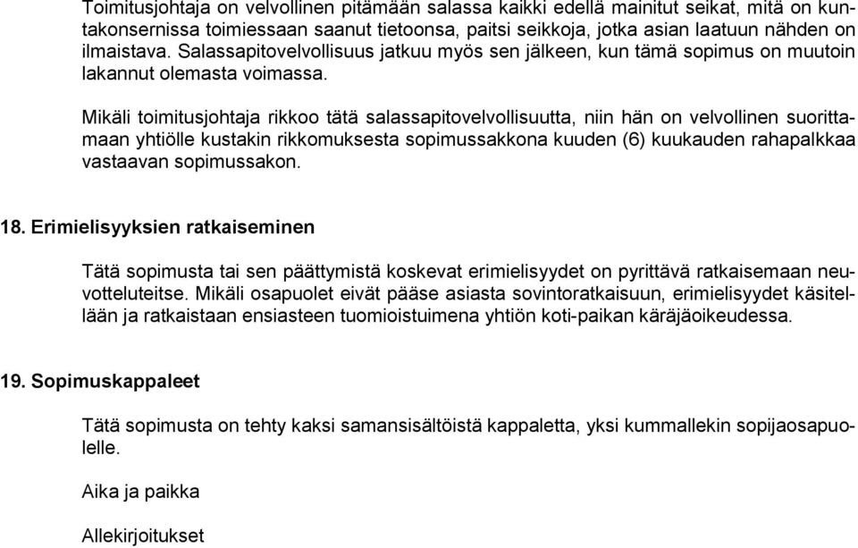 Mikäli toimitusjohtaja rikkoo tätä salassapitovelvollisuutta, niin hän on velvollinen suorittamaan yhtiölle kustakin rikkomuksesta sopimussakkona kuuden (6) kuukauden rahapalkkaa vastaavan