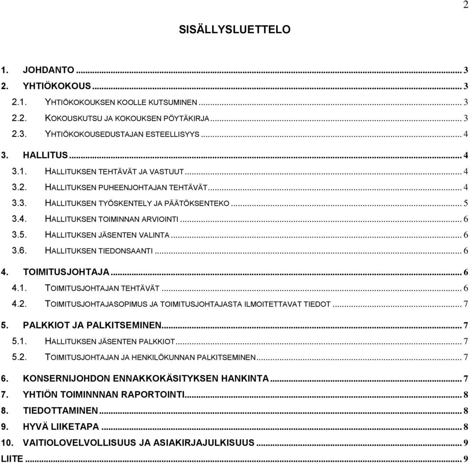 .. 6 3.6. HALLITUKSEN TIEDONSAANTI... 6 4. TOIMITUSJOHTAJA... 6 4.1. TOIMITUSJOHTAJAN TEHTÄVÄT... 6 4.2. TOIMITUSJOHTAJASOPIMUS JA TOIMITUSJOHTAJASTA ILMOITETTAVAT TIEDOT... 7 5.