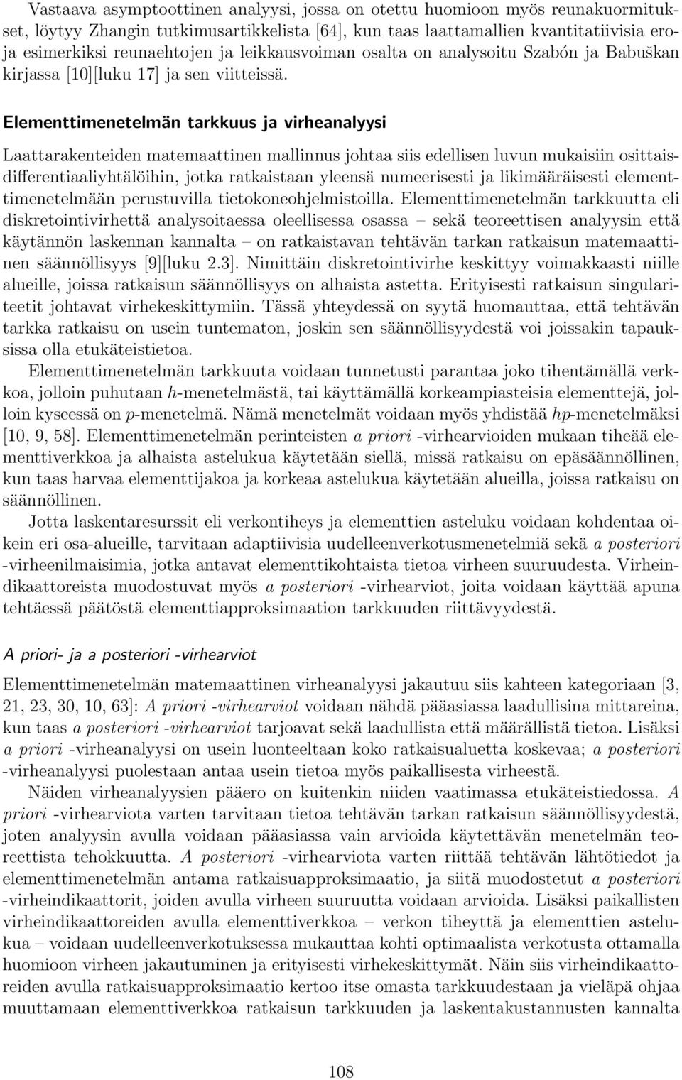 Elementtimenetelmän tarkkuus ja virheanalyysi Laattarakenteiden matemaattinen mallinnus johtaa siis edellisen luvun mukaisiin osittaisdifferentiaaliyhtälöihin, jotka ratkaistaan yleensä numeerisesti