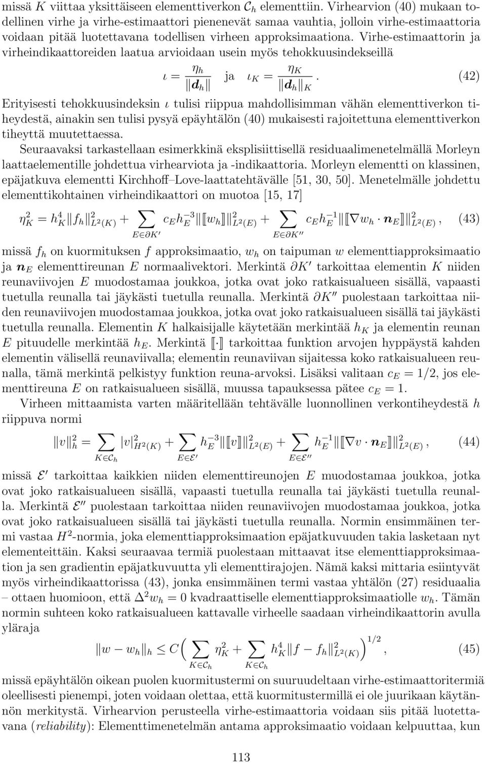 Virhe-estimaattorin ja virheindikaattoreiden laatua arvioidaan usein myös tehokkuusindekseillä ι = η h d h ja ι K = η K d h K.