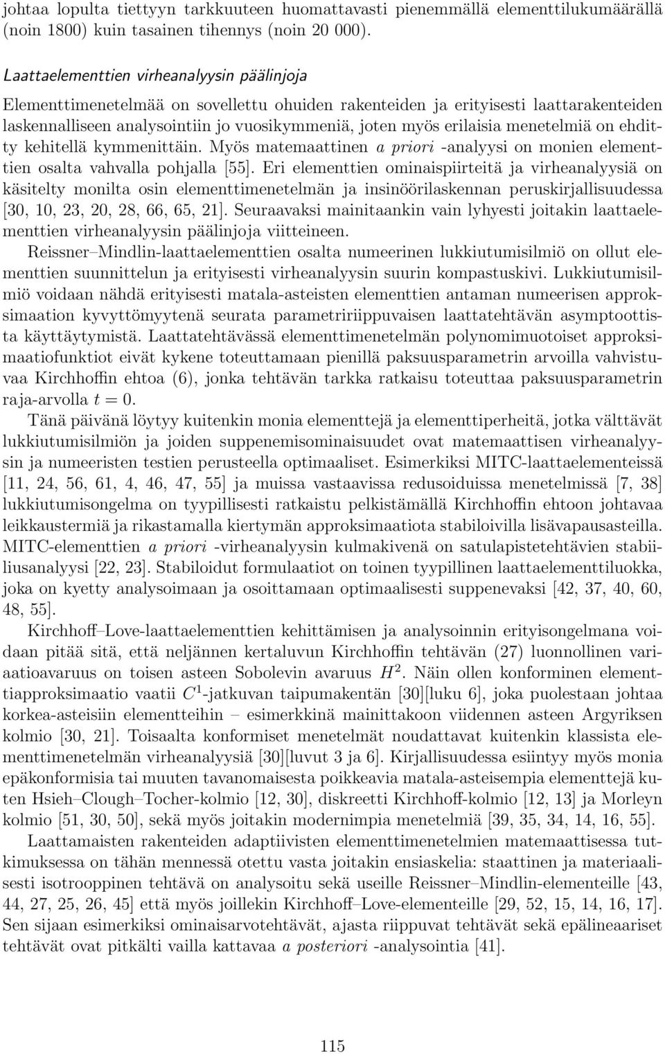 menetelmiä on ehditty kehitellä kymmenittäin. Myös matemaattinen a priori -analyysi on monien elementtien osalta vahvalla pohjalla [55].