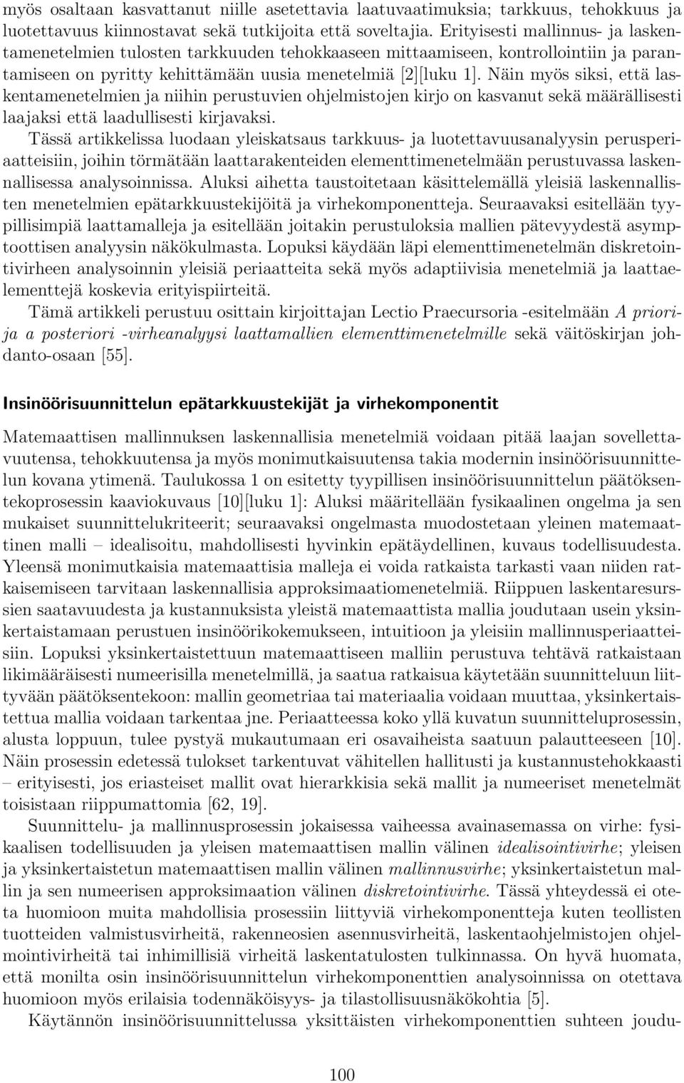 Näin myös siksi, että laskentamenetelmien ja niihin perustuvien ohjelmistojen kirjo on kasvanut sekä määrällisesti laajaksi että laadullisesti kirjavaksi.
