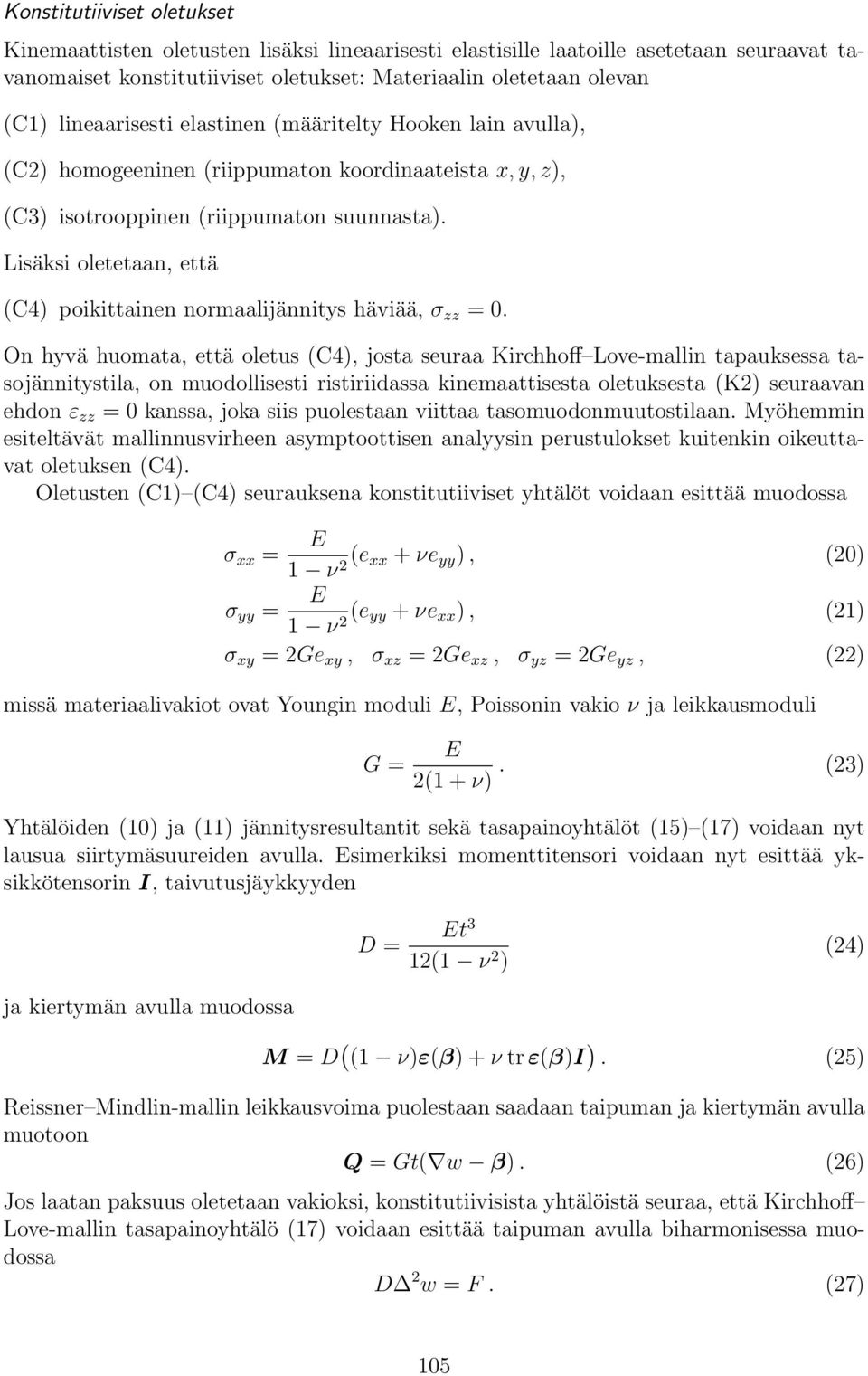 Lisäksi oletetaan, että (C4) poikittainen normaalijännitys häviää, σ zz = 0.
