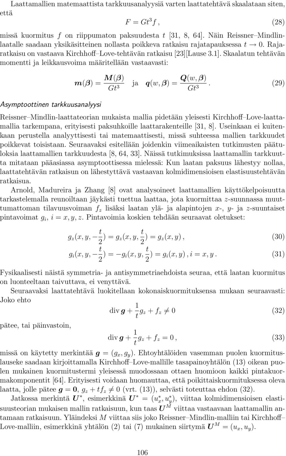 Skaalatun tehtävän momentti ja leikkausvoima määritellään vastaavasti: Asymptoottinen tarkkuusanalyysi m(β) = M(β) Gt 3 ja q(w, β) = Q(w, β) Gt 3.