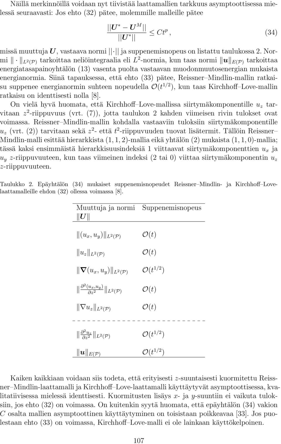 Normi L 2 (P) tarkoittaa neliöintegraalia eli L 2 -normia, kun taas normi u E(P) tarkoittaa energiatasapainoyhtälön (13) vasenta puolta vastaavan muodonmuutosenergian mukaista energianormia.