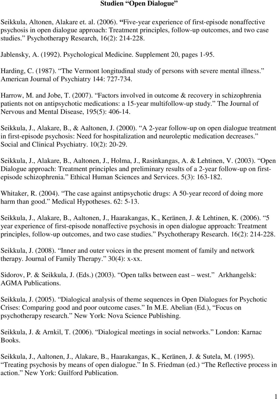 Jablensky, A. (1992). Psychological Medicine. Supplement 20, pages 1-95. Harding, C. (1987). The Vermont longitudinal study of persons with severe mental illness.