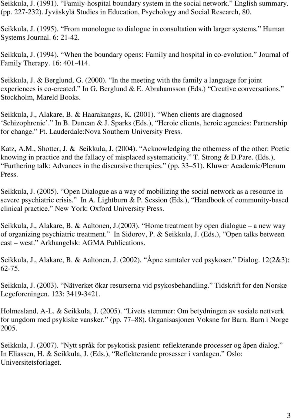 Journal of Family Therapy. 16: 401-414. Seikkula, J. & Berglund, G. (2000). In the meeting with the family a language for joint experiences is co-created. In G. Berglund & E. Abrahamsson (Eds.