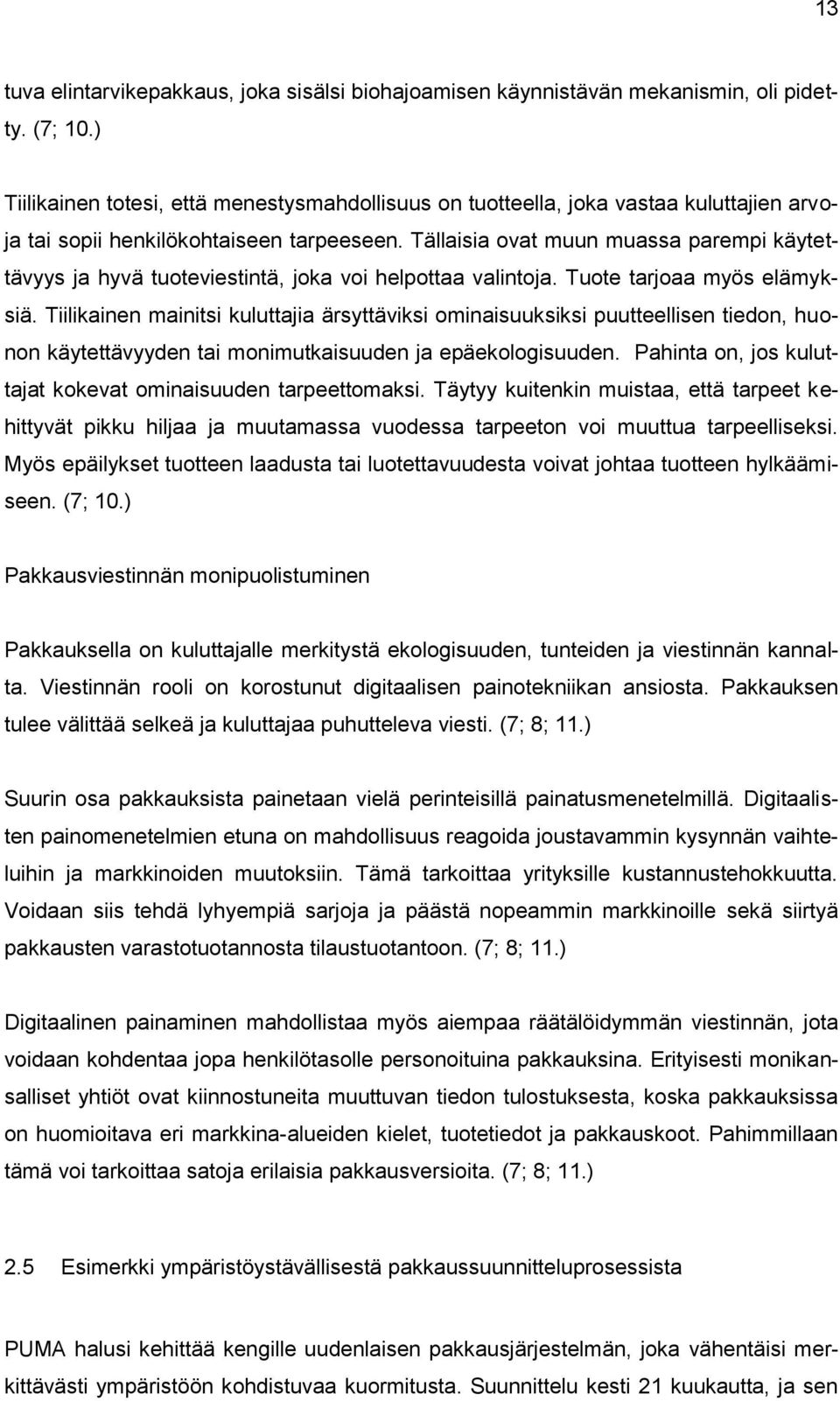 Tällaisia ovat muun muassa parempi käytettävyys ja hyvä tuoteviestintä, joka voi helpottaa valintoja. Tuote tarjoaa myös elämyksiä.