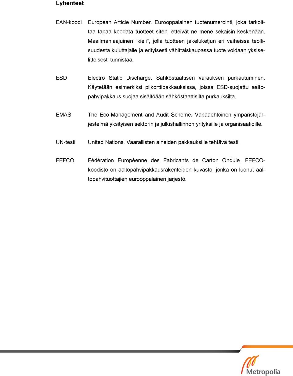 ESD Electro Static Discharge. Sähköstaattisen varauksen purkautuminen.