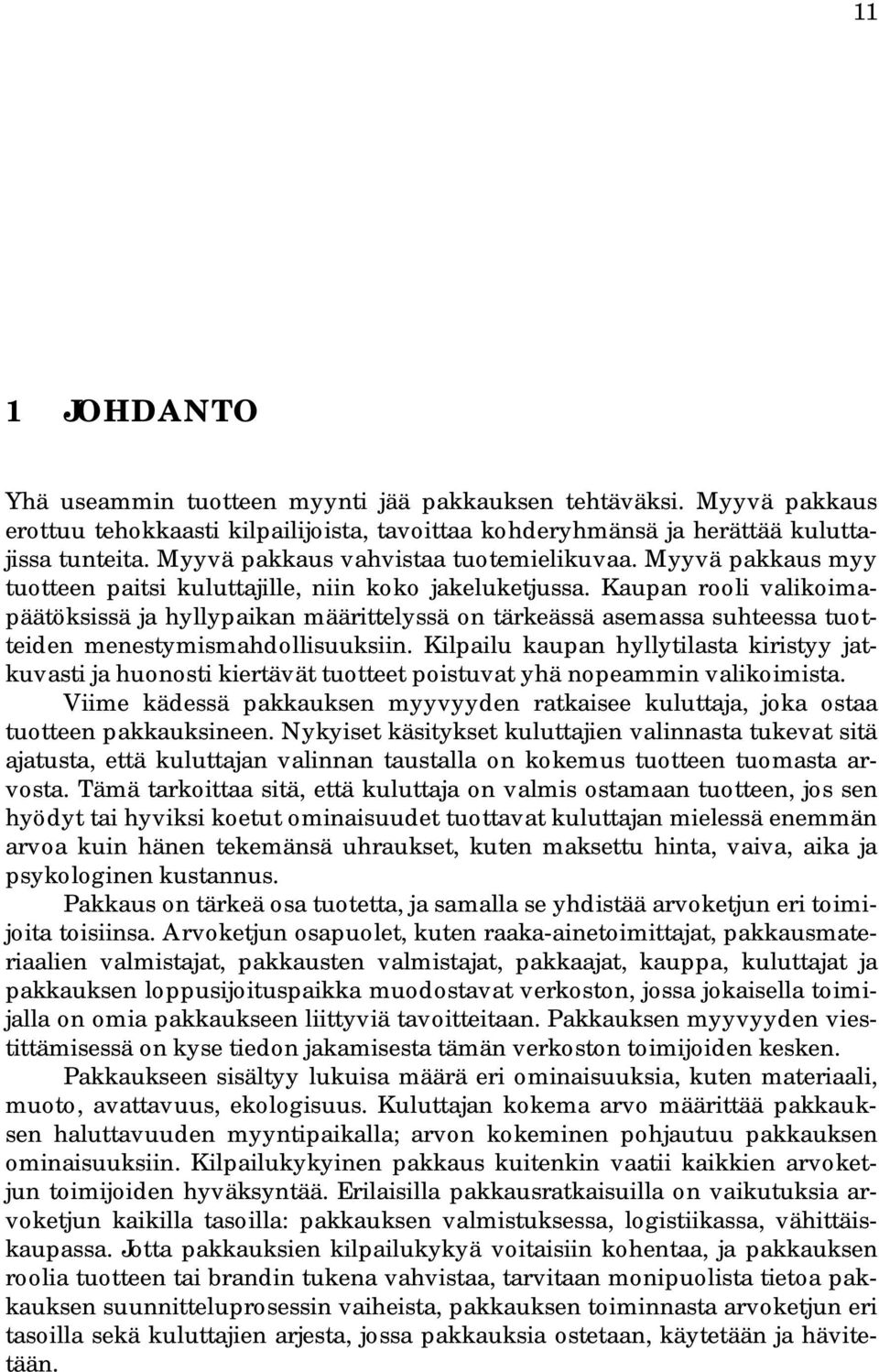 Kaupan rooli valikoimapäätöksissä ja hyllypaikan määrittelyssä on tärkeässä asemassa suhteessa tuotteiden menestymismahdollisuuksiin.