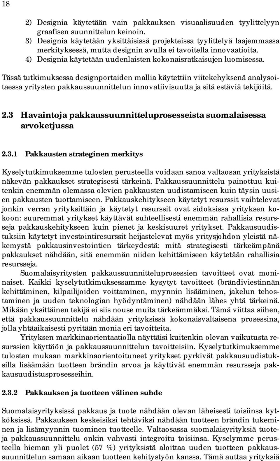 4) Designia käytetään uudenlaisten kokonaisratkaisujen luomisessa.