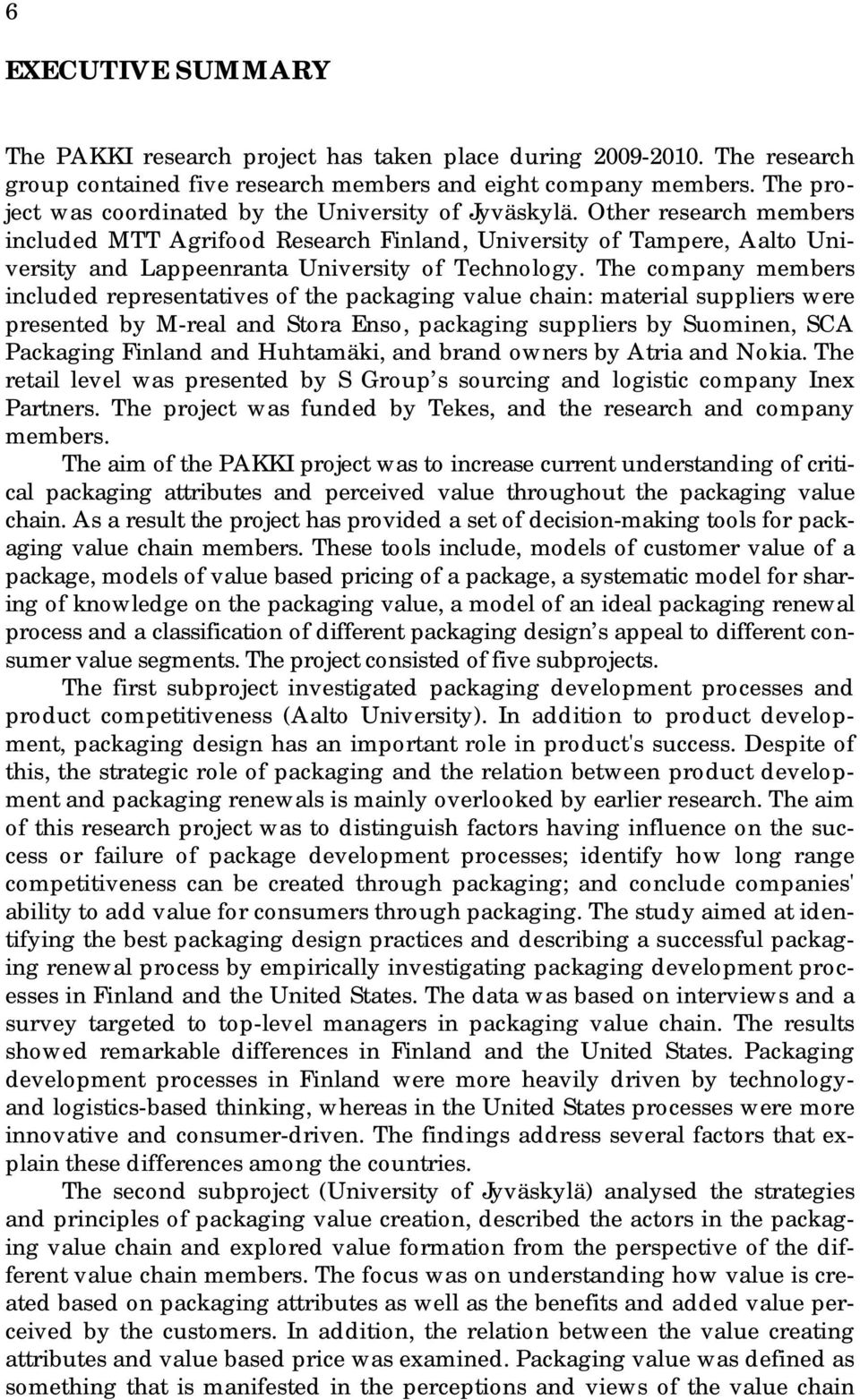 Other research members included MTT Agrifood Research Finland, University of Tampere, Aalto University and Lappeenranta University of Technology.