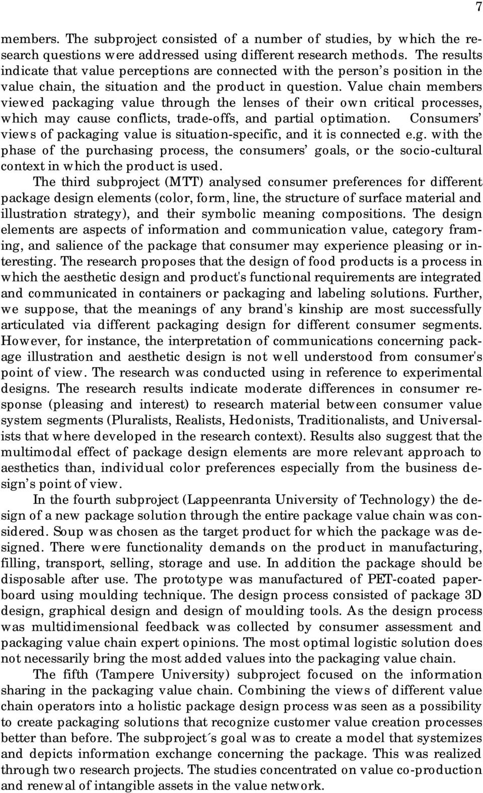 Value chain members viewed packaging value through the lenses of their own critical processes, which may cause conflicts, trade-offs, and partial optimation.