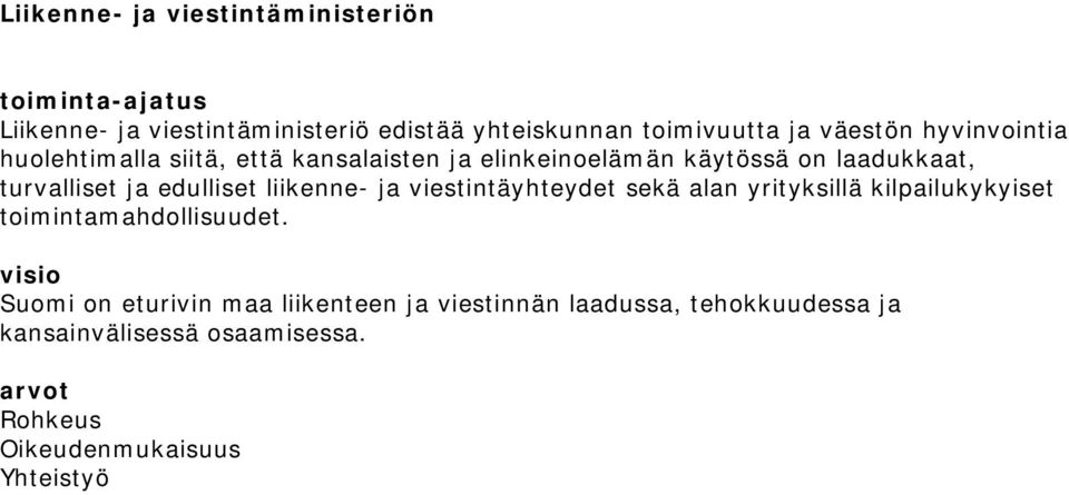 edulliset liikenne- ja viestintäyhteydet sekä alan yrityksillä kilpailukykyiset toimintamahdollisuudet.